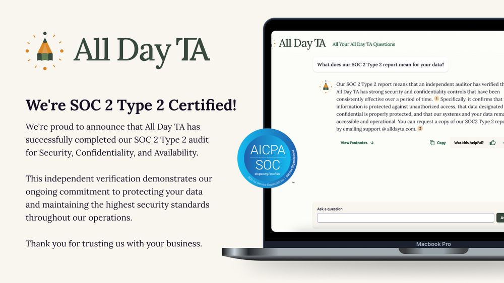 We're proud to announce that All Day TA has successfully completed our SOC 2 Type 2 audit for Security, Confidentiality, and Availability.

This independent verification demonstrates our ongoing commitment to protecting your data and maintaining the highest security standards throughout our operations.
