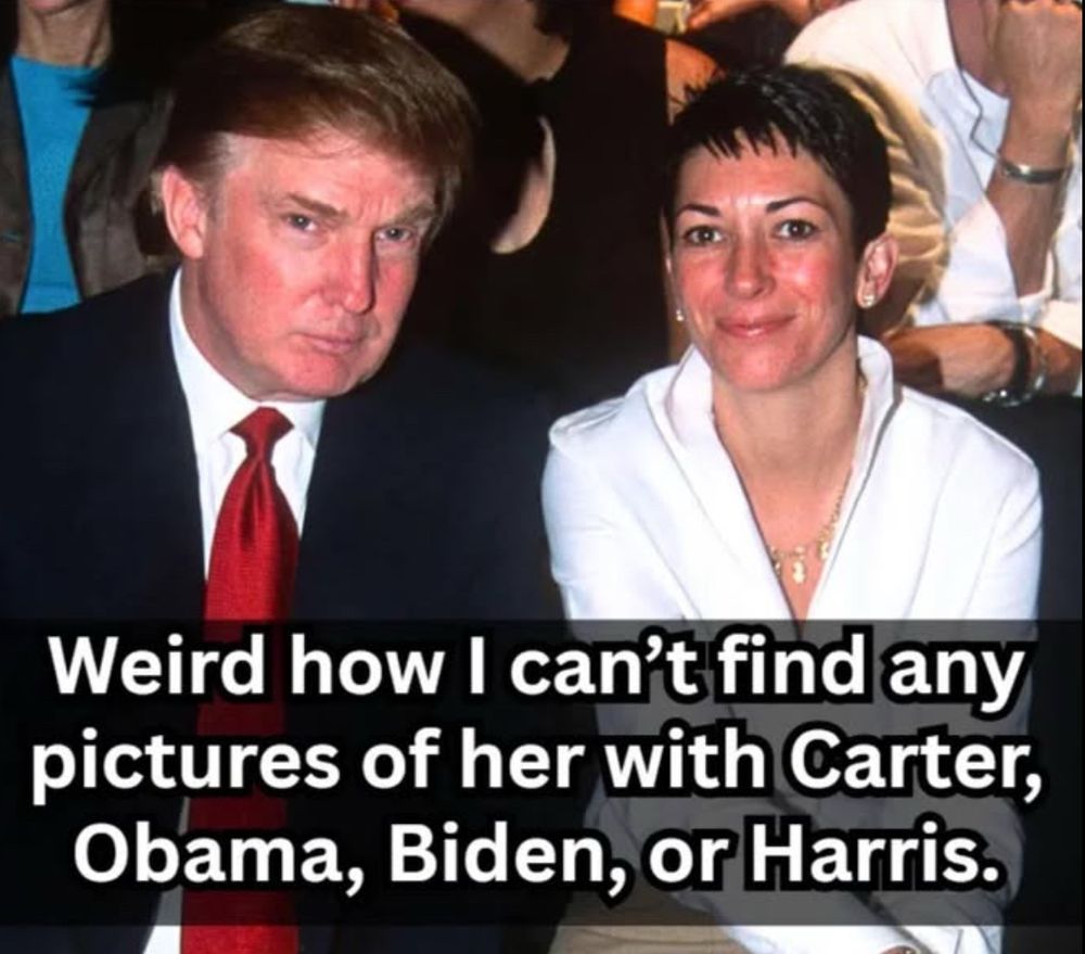 Trump and Ghislaine Maxwell together posing for a picture: Weird how I can't find any pictures of her with Carter, Obama, Biden, or Harris.