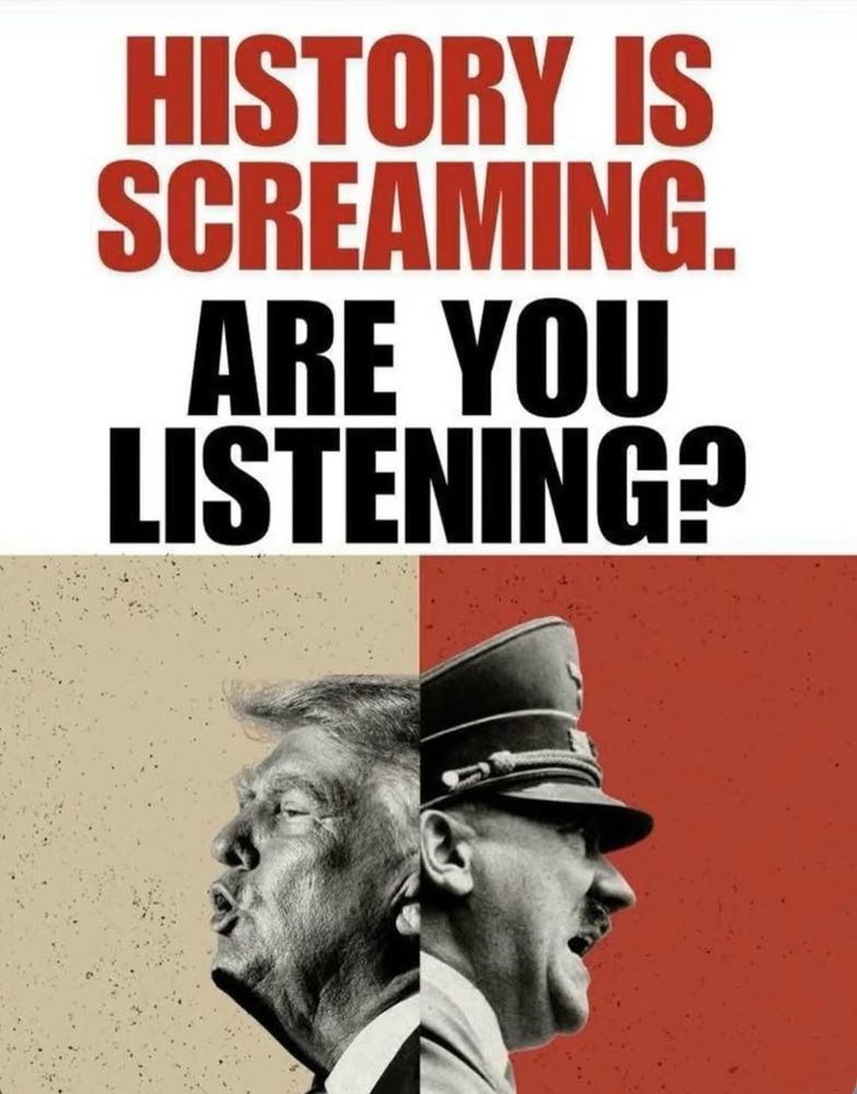 Text: HISTORY IS SCREAMING.
ARE YOU LISTENING?

Picture: left side Trump/ right side Hitler