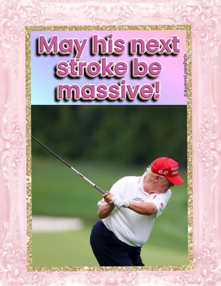 Trump golfing. Text: May his next stroke be massive!