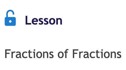 a screenshot from math academy showing my next lesson: fractions of fractions