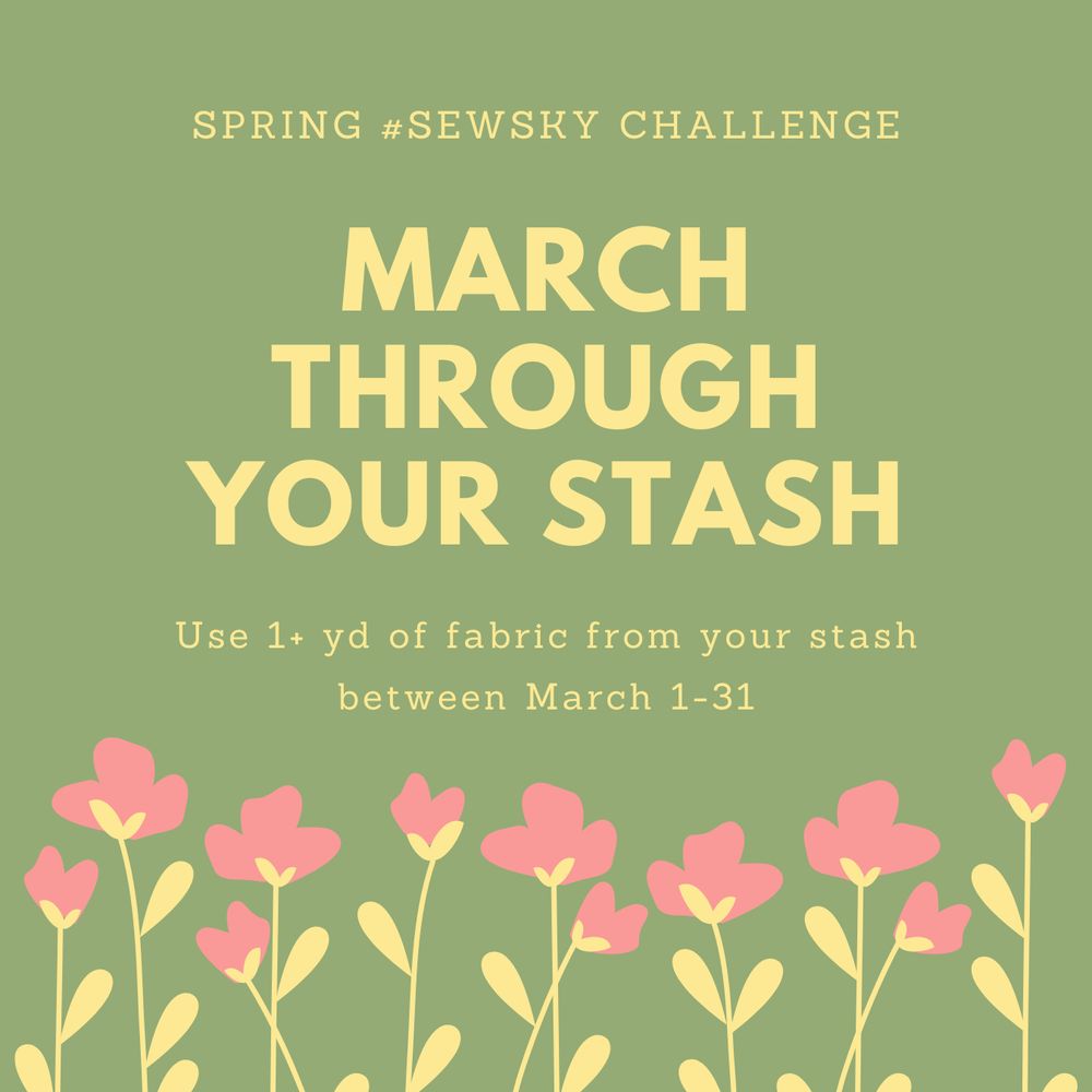 green graphic with pink flowers along the bottom. Graphic reads:
Spring #sewsky challenge
March Through Your Stash
Use 1+ yd of fabric from your stash between March 1-31