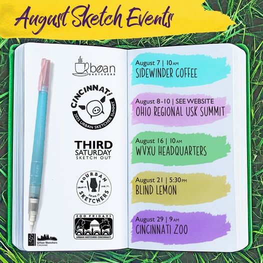 A list of the August Sketch Events.
August 7, 10 am: Urbean Sketchers at Sidewinder Coffee.
August 8-10: Ohio Regional USK Summit. Check website for details.
August 16, 10am: Third Saturday Sketch Out at WVXU Headquarters.
August 21, 5:30pm: BoUrban Sketchers at Blind Lemon.
August 29, 9am: Zoo Friday at the Cincinnati Zoo.

More details on each event as it approaches, or check uskcincinnati.blogspot.com for more information.