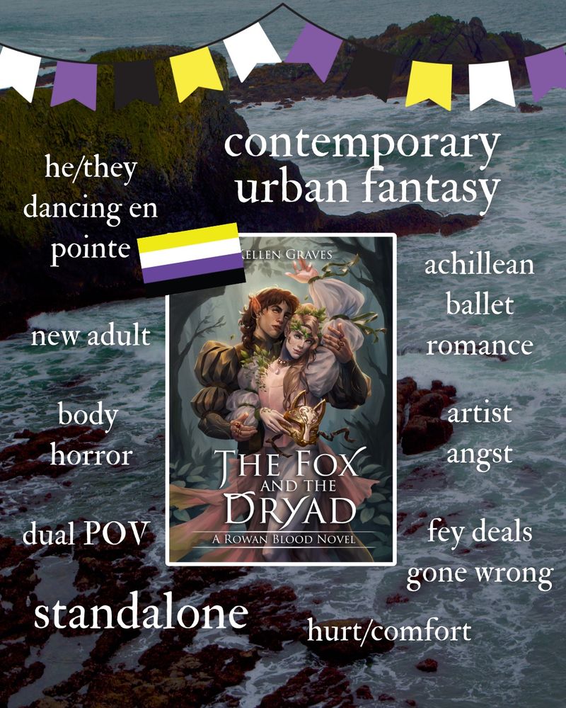 he/they dancing en pointe
new adult
body horror
dual POV
standalone
contemporary urban fantasy
achillean ballet
romance
artist angst
fey deals gone wrong
hurt/comfort
