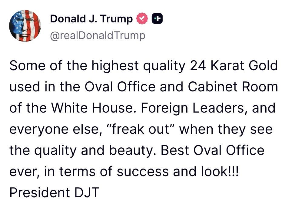 Truth Social post from Trump bragging about using "highest quality 24 karat gold" to decorate the White House and how impressed foreign leaders are when they see it.