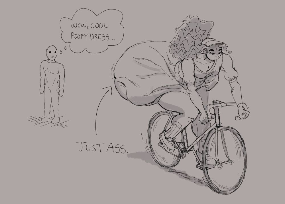 a simple sketch of a woman riding a bike with what appears to be a large, flowy dress billowing behind her. A figure behind her is thinking "wow, cool poofy dress...", but an arrow indicates that the shape under the fabric is "just ass".