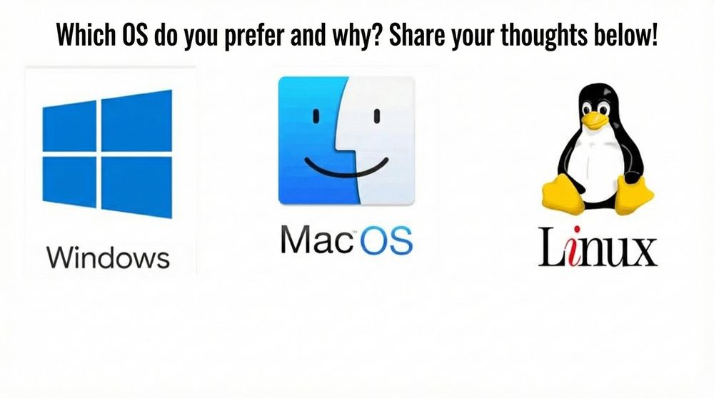 Windows, macOS, or Linux — which OS do you prefer and why?