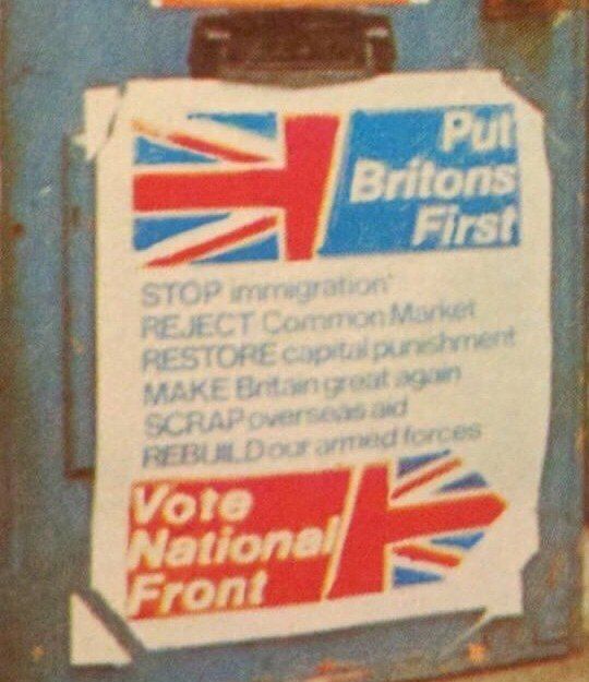 Put Britons First

STOP Immigration
REJECT Common Market
RESTORE capital punishment 
MAKE Britain great again 
SCRAP overseas aid
REBUILD our armed forces

Vote
National
Front