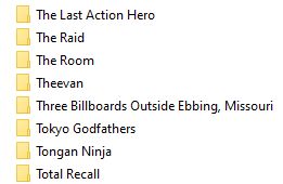 File folders for various movies on my hard drive: The Last Action Hero, The Raid, The Room, Theevan, Three Billboards Outside Ebbing, Missouri, Tokyo Godfathers, Tongan Ninja, Total Recall