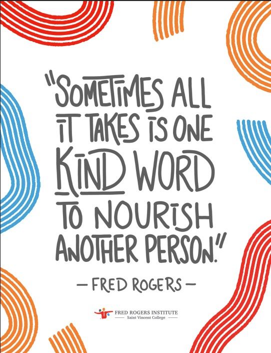 Sometimes all it takes is one kind word to nourish another person -- Fred Rogers