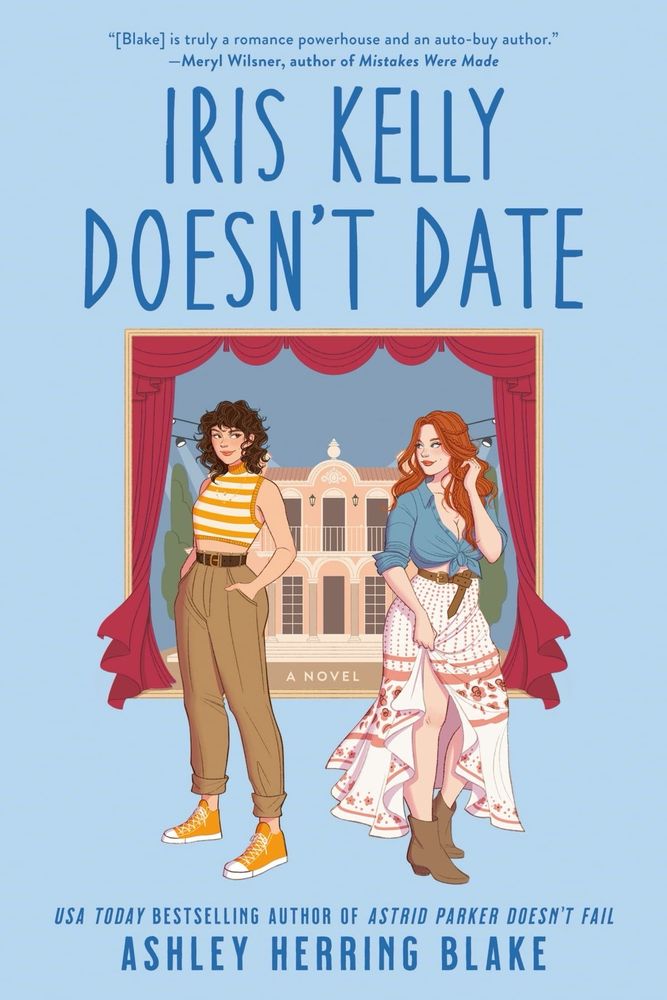 Cover of the book Iris Kelly Doesn’t Date by Ashley Herring Blake. Blue background with a building framed by red curtains. In front of it stands two women—one dark haired wearing and orange and white striped crop top with tan pants and orange converse, one red haired wearing a blue tied crop top and flowing white flowery patterned skirt with brown boots.