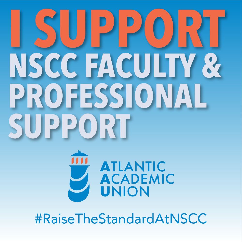 I support NSCC faculty and professional support! Atlantic Academic Union. Raise the standard at NSCC.