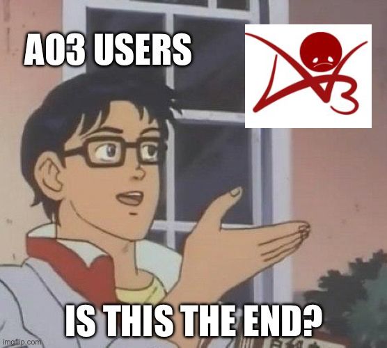 Butterfly meme, in which a naive person labeled “ao3 users” gestures at a screenshot of the sad version of the ao3 logo and asks “is this the end?”