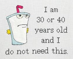 crotchet of Shake from Adult Swim saying "I am 30 or 40 years old and I do not need this."