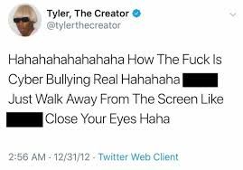 tweet de Tyler the Creator del año 2012: "Hahahahahahahaha How The Fuck Is Cyber Bullying Real Hahahaha N**** Just Walk Away From The Screen Like N**** Close Your Eyes Haha"