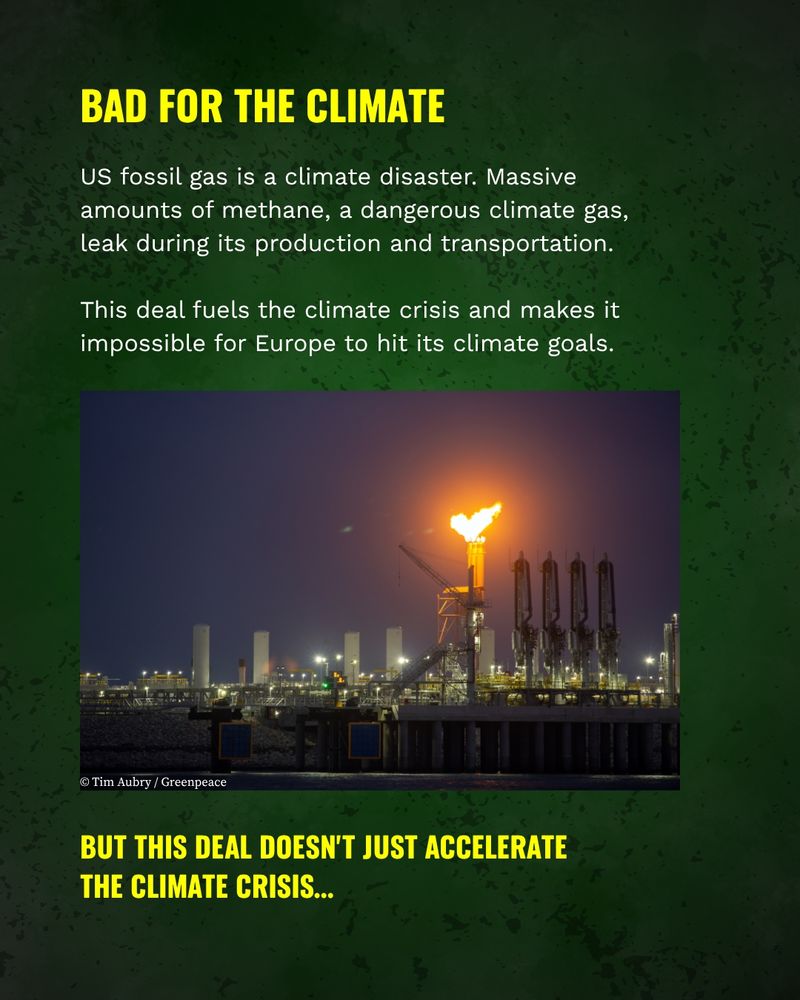 Bad for the climate
US fossil gas is a climate disaster. Massive amounts of methane, a dangerous climate gas, leak during its production and transportation. This deal fuels the climate crisis and makes it impossible for Europe to hit its climate goals.
But this deal doesn't just accelerate the climate crisis…