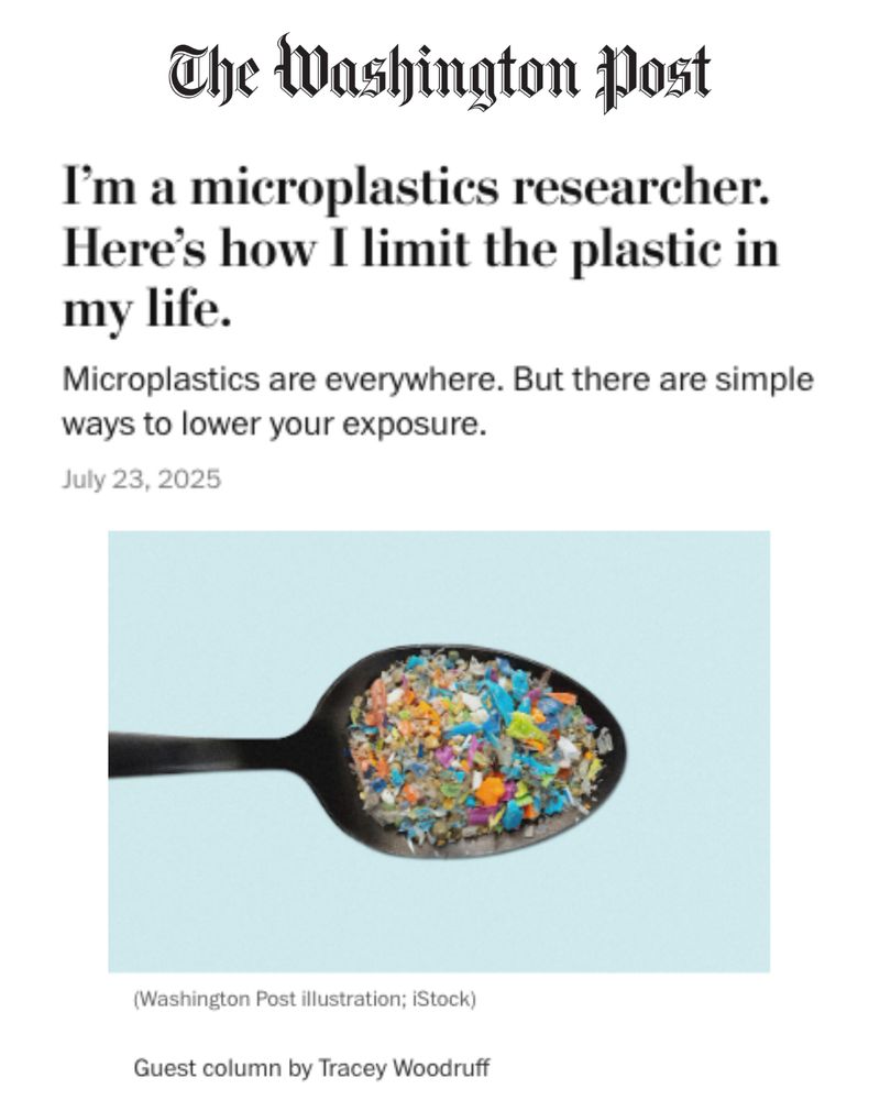 Screenshot: Washington Post article. July 23, 2025. Guest column by Tracey Woodruff. Title: I’m a microplastics researcher. Here’s how I limit the plastic in my life. Excerpt: "Microplastics are everywhere. But there are simple ways to lower your exposure. Microplastics are really small pieces of plastic — less than five millimeters long on one side or about the size of a pencil eraser. That means some of them are visible to the naked eye, but others are so tiny that you can’t even see them — smaller than the width of your hair or even a red blood cell. (...) Overall, it’s about reducing plastic use, particularly single-use plastics.Here’s what I’ve done to limit the microplastics in my life."