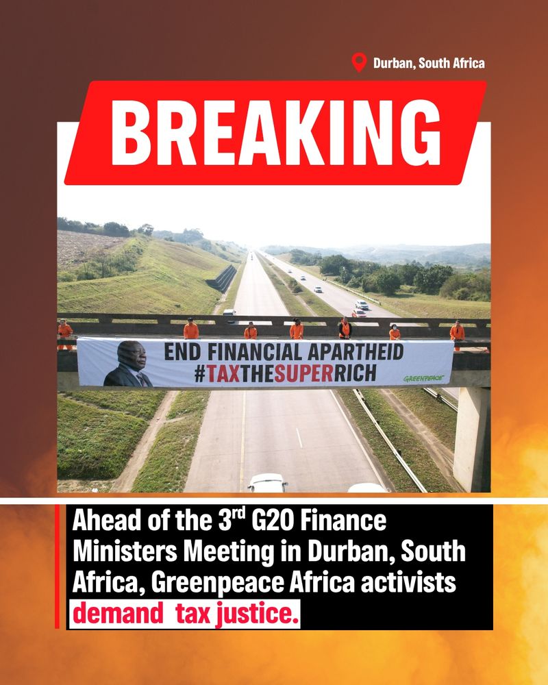 Ahead of the 3rd G20 Finance Ministers Meeting in Durban, South Africa, Greenpeace Africa activists demand Tax Justice. 
