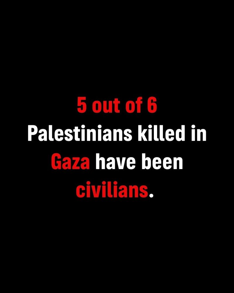 5 out of 6 Palestinians killed in Gaza have been civilians.