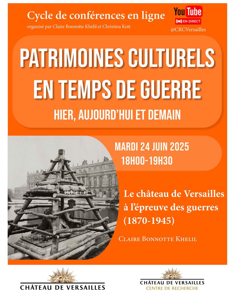 L'image est une affiche verticale à dominante orange et blanche annonçant une conférence en ligne intitulée « Patrimoines culturels en temps de guerre – Hier, aujourd’hui et demain ». Elle est organisée par Claire Bonnotte Khelil et Christina Kott, et sera diffusée en direct sur YouTube via le compte @CRCVersailles. La conférence se tiendra le mardi 24 juin 2025 de 18h00 à 19h30 et portera sur le thème « Le château de Versailles à l’épreuve des guerres (1870-1945) », présentée par Claire Bonnotte Khelil. En bas de l’affiche figure une photographie en noir et blanc du bassin d’une fontaine du château de Versailles, dont les statues sont protégées par une structure en bois. Les logos du Château de Versailles et de son Centre de recherche apparaissent en bas de l’affiche.