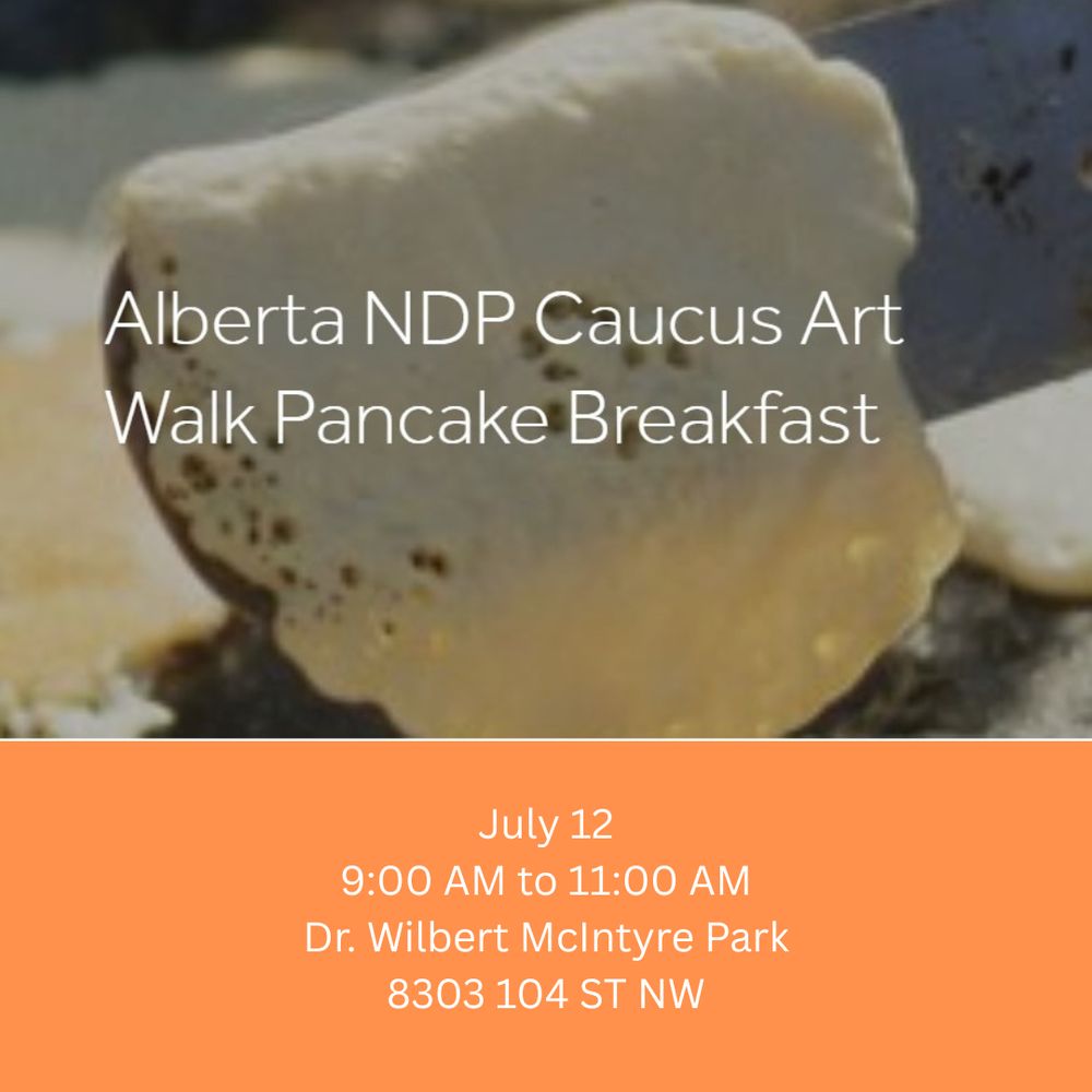 Tomorrow!
Alberta NDP Caucus Art Walk Pancake Breakfast
Sat July 12
9 AM - 11 AM
Dr. Wilbert McIntyre Park
8303 104 ST NW

Everyone welcome!

#strathconaCL #strathcona #SCCLneighbourhoodnews #yeg #edmonton 