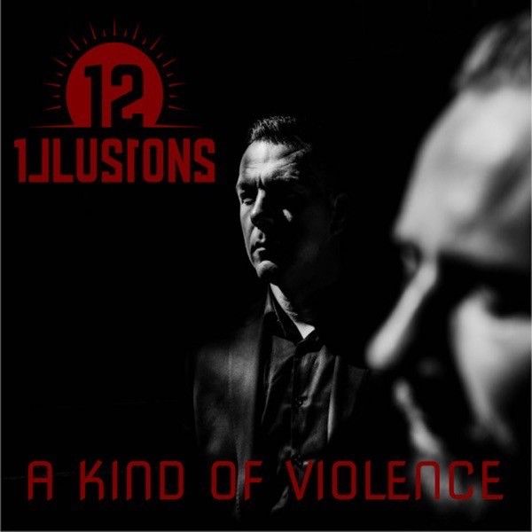 Album artwork for A Kind Of Violence by 12 Illusions