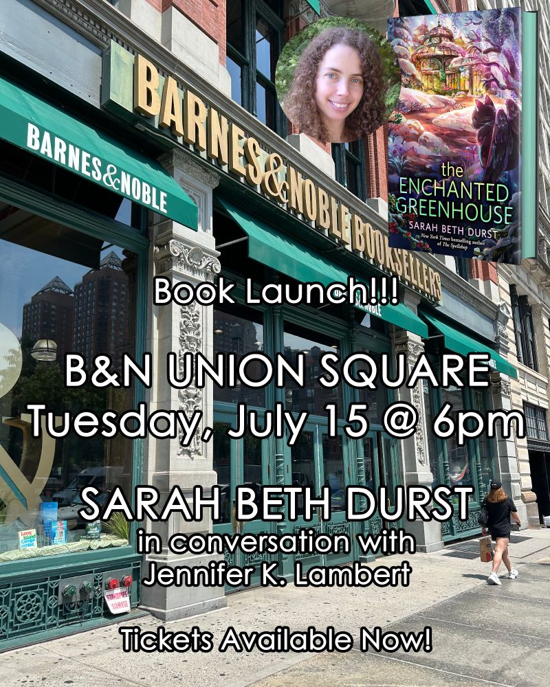 Book Launch for THE ENCHANTED GREENHOUSE!!! B&N Union Square -- Tuesday, July 15 at 6pm -- Sarah Beth Durst, in conversation with Jennifer K. Lambert -- Tickets Available Now!