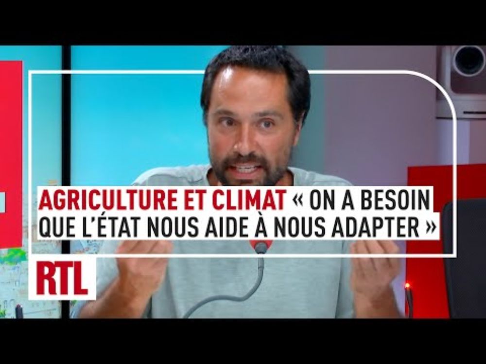 Agriculture et climat : "On a besoin que l'État aide les modèles agricoles à s'adapter"