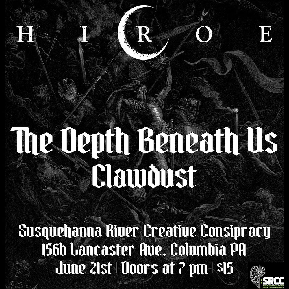 Hiroe, The Depth Beneath Us, and Clawdust at Susquehanna River Creative Conspiracy, 156b Lancaster Ave, Columbia PA
June 21st. Doors at 7pm. $15