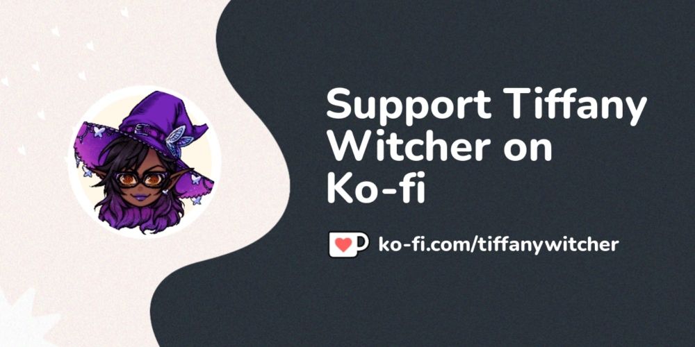 Support Tiffany Witcher on Ko-fi! ❤️