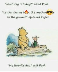 Winnie the Pooh & Piglet are sitting on a log.
"What day is today?" asked Pooh. 
"It's the day we 🔥 this mother fer to the ground," squeaked Piglet
"My favorite day," said Pooh. 