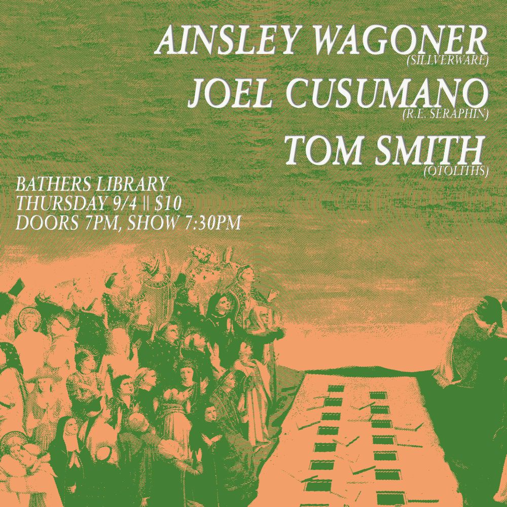 Ainsley Wagoner (Silverware)
Joel Cusumano (R.E. Seraphin)
Tom Smith (Otoliths)

Bathers Library
Thursday 9/4 $10
Doors 7, Show 7:30