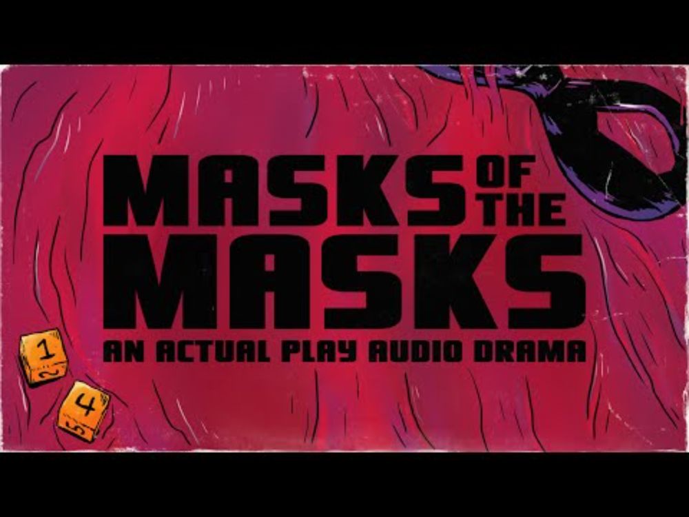 Masks of the Masks: An Actual Play Audio Drama - Coming Soon to Kickstarter