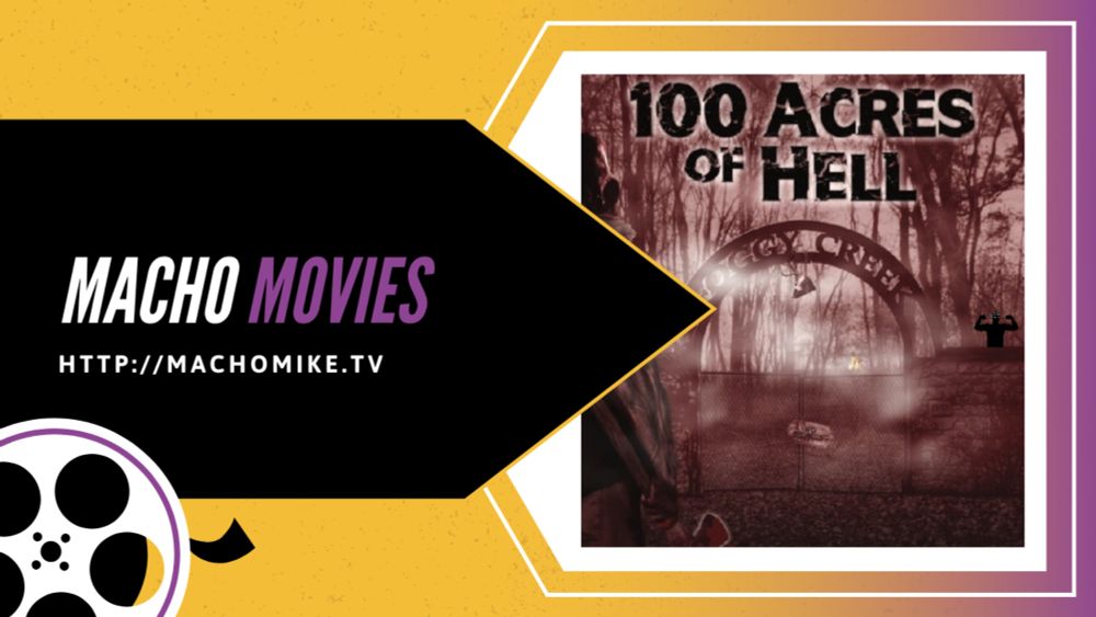 MACHO MOVIES: 100 Acres Of Hell