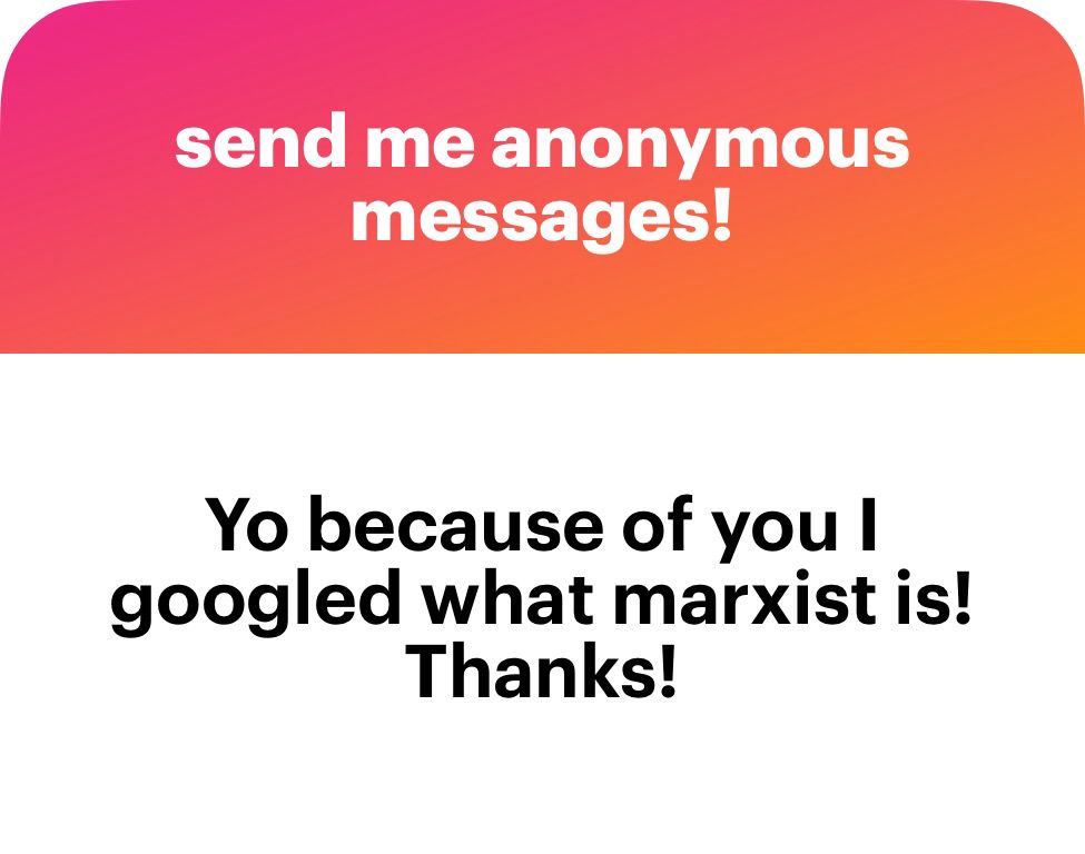 Yo because of you I googled what Marxist is! Thanks!
