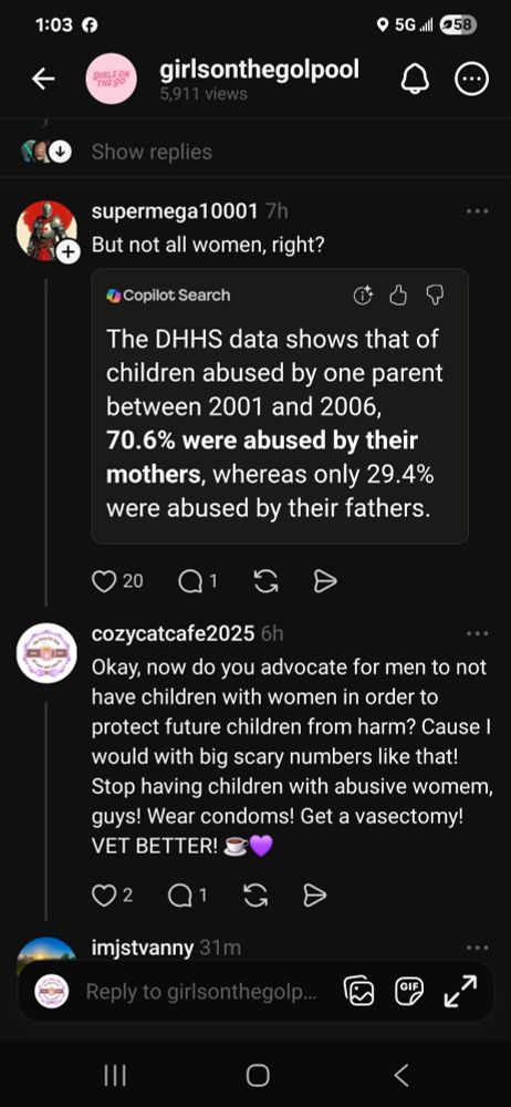 Supermega10001 says "But not all women, right?" And quotes The DHS data shiws that of children abused by one parenr between 2001 and 2006 70.6% were abused by their mothers, whereas only 29.4% were abused by their fathers.

CozyCatCafe says: Okay, now do you advocate for men to not have children with women in order to protect future children from harm? Cause I would with big scary numbers like that! Stop having children with abusive women, guys! Wear condoms! Get a vasectomy! VET BETTER! ☕️💜