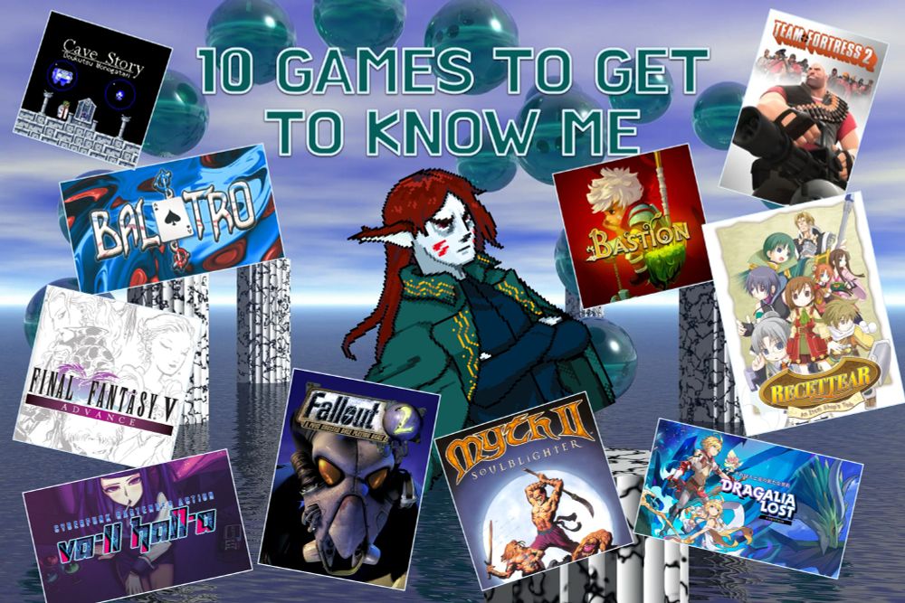 A list of video games important to understanding the outlook and taste of the poster. The list is Cave Story, Balatro, Final Fantasy 5 Advance, VA-11 Hall-A, Fallout 2, Myth 2 Soulblighter, Dragalia Lost, Recettear, Bastion, and Team Fortress 2.