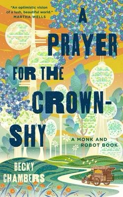 Cover of Becky Chambers’ book A Prayer for the Crown-Shy, the second Monk and Robot book.