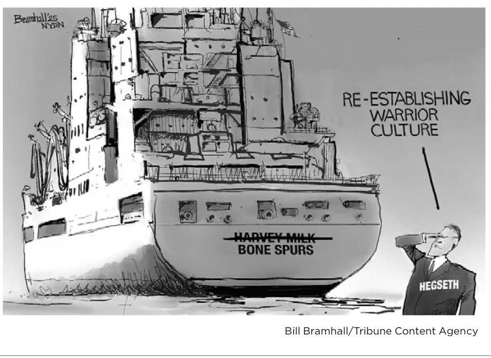 Cartoon of warship with the name Harvey Milk struck out and Bone Spurs written below instead. In the right-hand corner, Pete Hegseth is drawn saluting the ship while saying “Re-establishing warrior culture.”