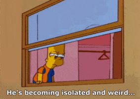 Bart Simpson from the episode Bart of darkness, stuck in his room watching kids play and pulling down the shade while Marge says he’s becoming isolated and weird 