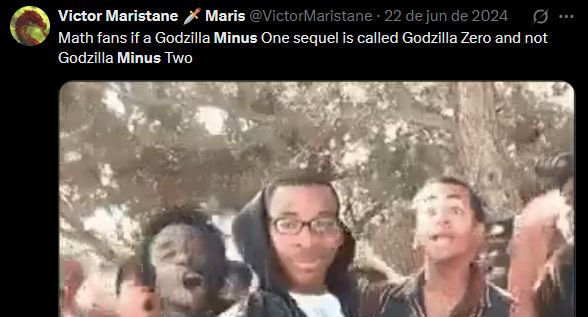 Tweet form Victor Maristane in June 22, 2024 saying: "Math fans if a Godzilla Minus One sequel is called Godzilla Zero and not Godzilla Minus Two", below it the gif of the "turn down for what" meme