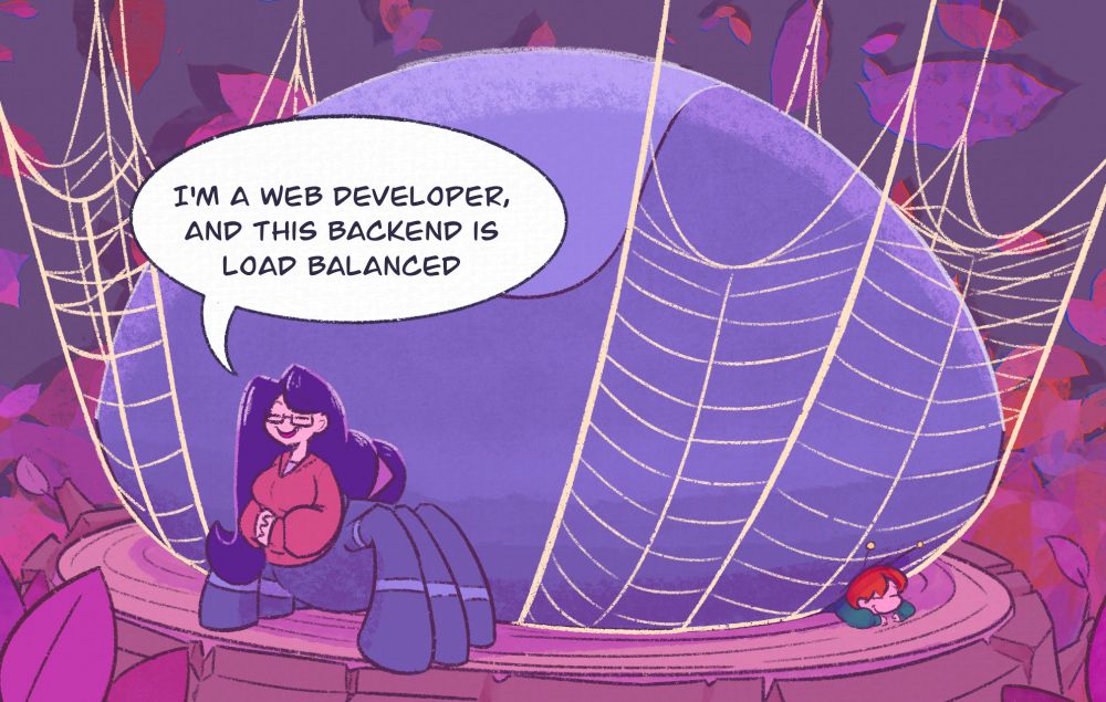 Takaider, the very large spider, sitting on the trunk of a tree, surrounded by webs. There's a little Cheebmoth tucked beneath her as she says "I'm a web developer, and this backend is load balanced."