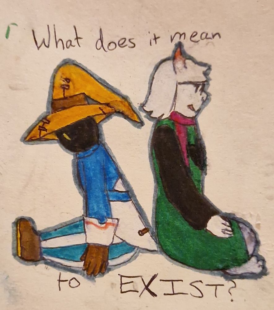 Vivi Ornitier from Final Fantasy 9, and Ralsei from Deltarune, sat back to back with a grey outline around them. 
Text reads, '"What does it mean to EXIST?"

Vivi is a black humanoid creature with yellow eyes. He is wearing a blue and white coat with large cuffs, brown gloves, brown and beige shoes, and a beige mage's hat with a brown band.

Ralsei is a white goat with pink horns. He is wearing round glasses, a  dark green tunic with a heart on it, a black undershirt, and a bright pink scarf.