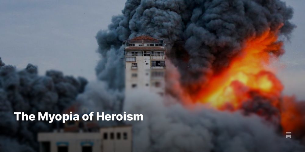 The Myopia of Heroism