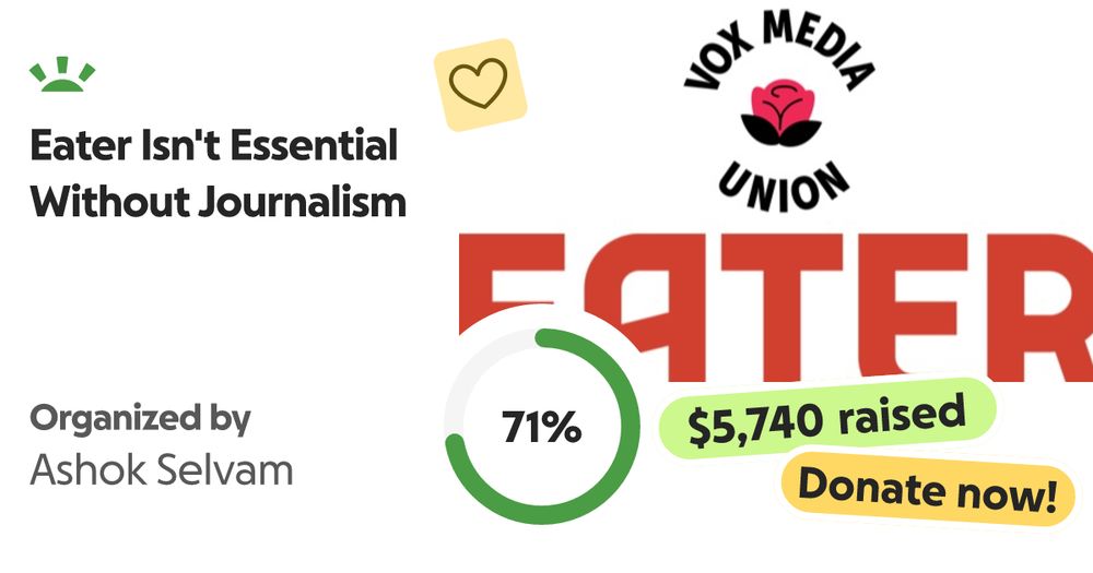 On Thursday, August 8, Vox Media laid off 15 members of Eater, Punch, and Thrill… Ashok Selvam needs your support for Eater Isn't Essential Without Journalism