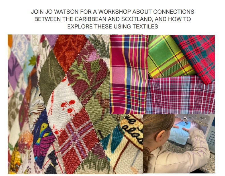 A collage of different styles of fabric, including tartan, in addition to a photo of a child using a sewing machine. Text reads: Join Jo Watson for a workshop about connections between the Caribbean and Scotland, and how to explore these using textiles. 