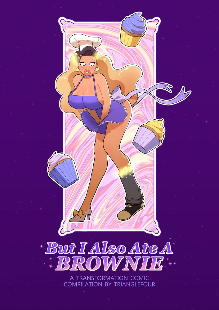 Cover for "But I Also Ate A Brownie: A Transformation Comic Compilation by TriangleFour." It features an image of a guy being transformed into a curvy woman with long wavy blond hair wearing nothing but a frilly apron and a chef's hat.