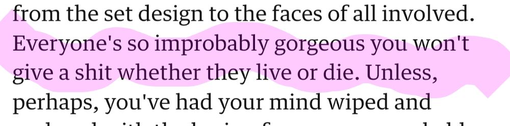 A screenshot of a review, with highlighted text reading 'Everyone's so improbably gorgeous you won't give a shit whether they live or die.'