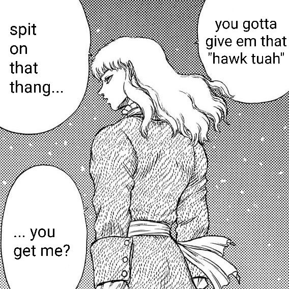 Griffith looking back over his shoulder saying

you gotta give em that "hawk tuah"

spit on that thang...

...you get me?