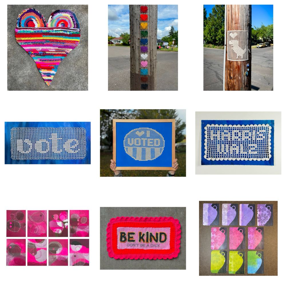 A 3 x 3 grid of photos. The top left is a photo of a 5‘ x 5‘ crochet heart. Top middle is a series of small filet crochet hearts in pride colors stapled to a telephone pole. Top right is a filet crochet Tyrannosaurus rex stapled to a telephone pole. Middle left is a filet crochet of the word “vote”. Middle image is fully crochet of the words “I voted” framed on blue, held aloft by two hands. Middle right is a fillet crochet of the words “Harris Walz”. Bottom left is a set of 8 pink artist trading cards. bottom middle is a pink yarnbomb that features the words “Be kind. Don’t be a dick“. Bottom right is a set of 10 artist trading cards of a flowered vase.